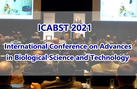 International Conference on Advances in Biological Science and Technology (ICABSTs 2021)
